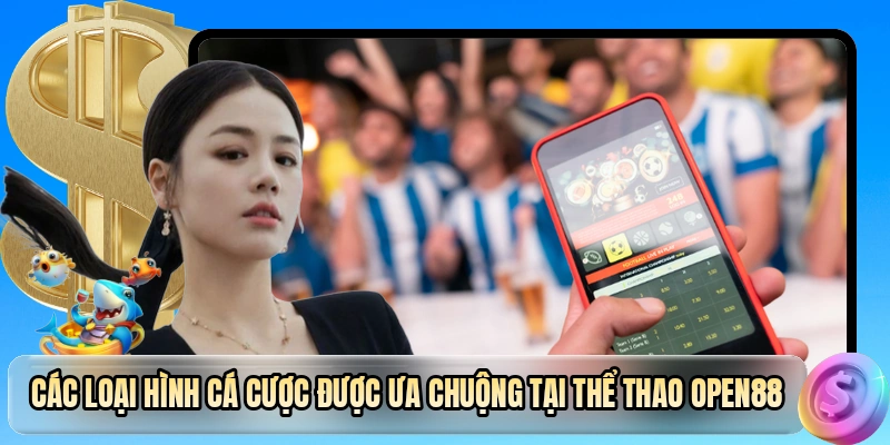 Các loại hình cá cược được ưa chuộng tại thể thao OPEN88