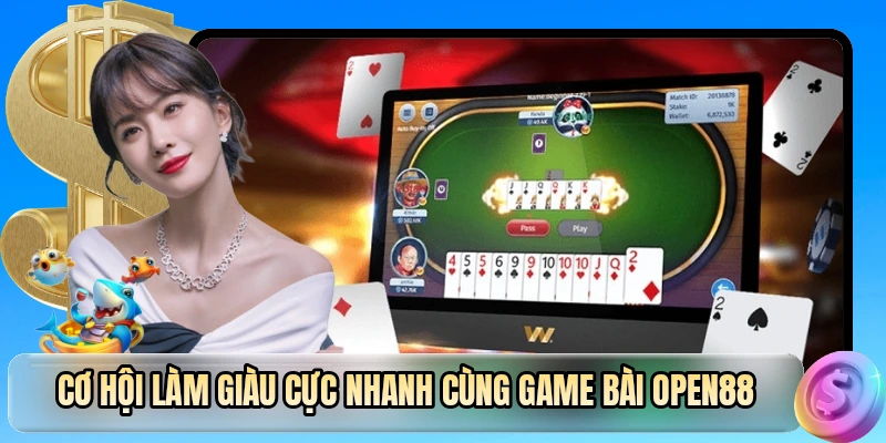 Cơ hội làm giàu cực nhanh cùng game bài OPEN88