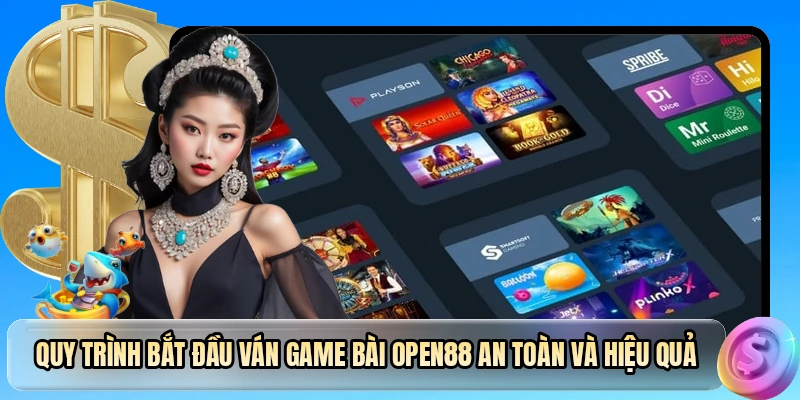 Quy trình bắt đầu ván game bài OPEN88 an toàn và hiệu quả