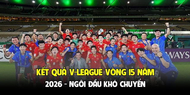 Kết quả V-League vòng 15 năm 2026 - Ngôi đầu khó chuyển